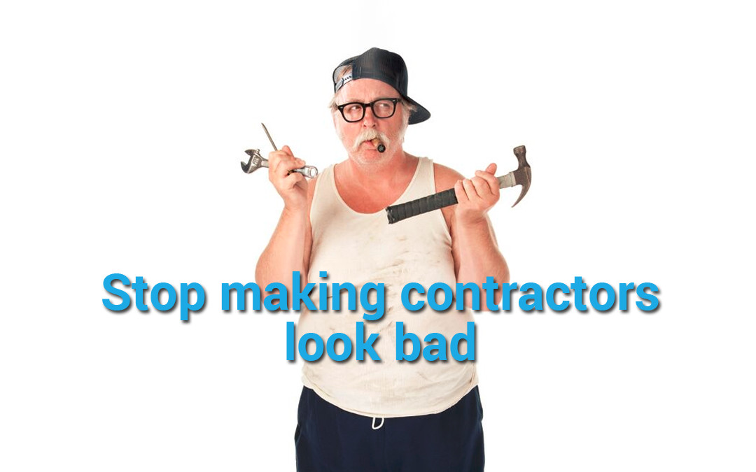 Signs Of A Bad Contractor And How Not To Be One